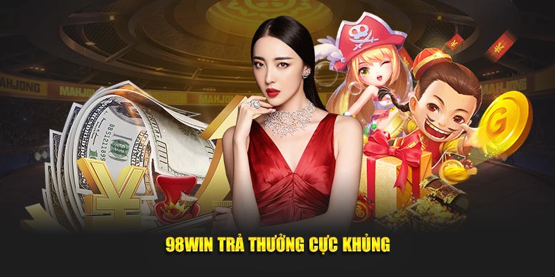 98Win trả thưởng cực khủng