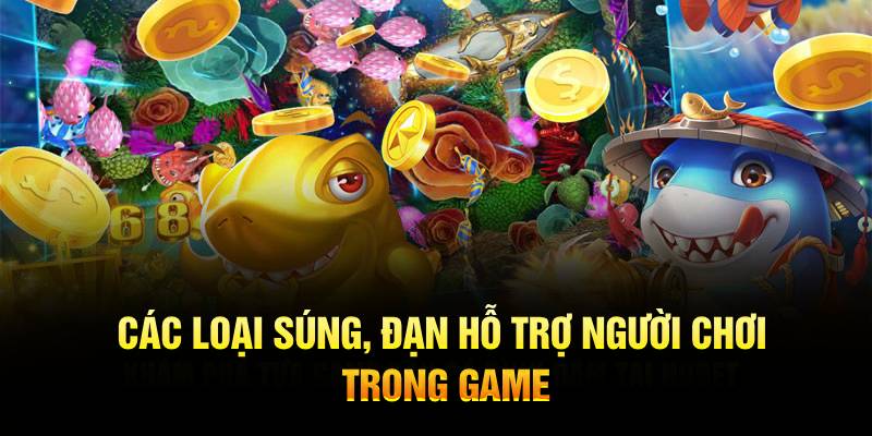 Các loại súng, đạn hỗ trợ người chơi trong game