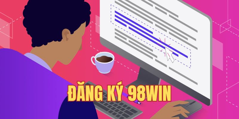 Đăng Ký 98Win - Trải Nghiệm Địa Chỉ Cá Cược Bậc Nhất 2025