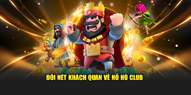 Đôi nét khách quan về nổ hũ Club 