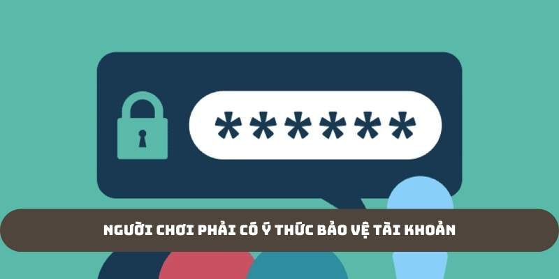 Người chơi phải có ý thức bảo vệ tài khoản