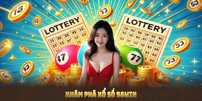 Khám phá xổ số 98Win với nhiều ưu đãi và bảo mật thông tin tuyệt đối