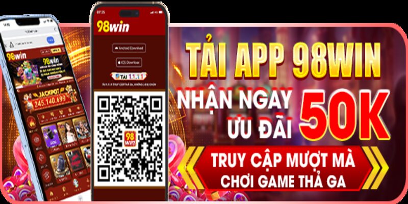 Khuyến mãi 98win tải app nhà cái nhận ngay 50K