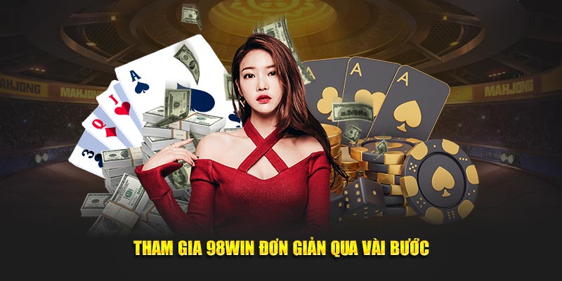 Tham gia 98Win đơn giản qua vài bước