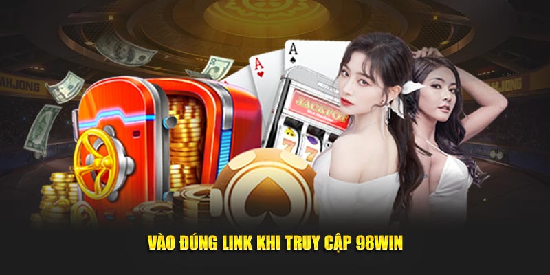 Vào đúng link khi truy cập 98Win